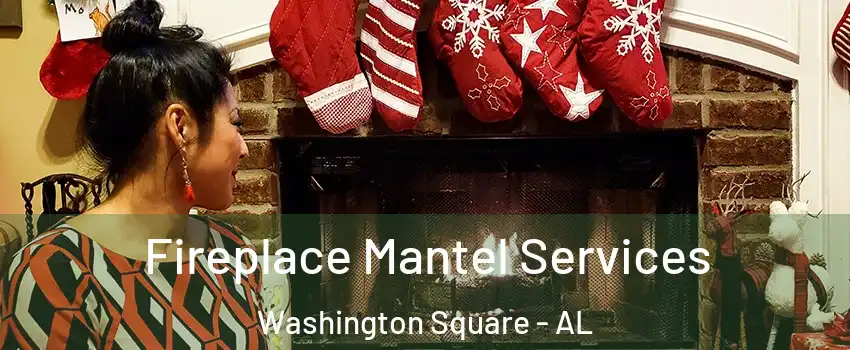 Fireplace Mantel Services Washington Square - AL