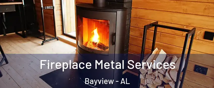 Fireplace Metal Services Bayview - AL