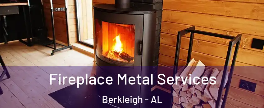 Fireplace Metal Services Berkleigh - AL