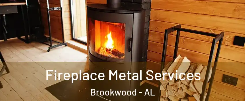 Fireplace Metal Services Brookwood - AL