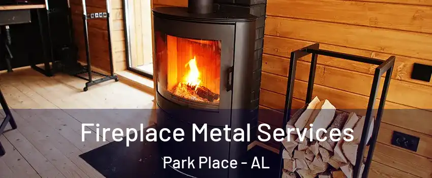 Fireplace Metal Services Park Place - AL