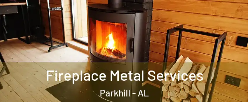 Fireplace Metal Services Parkhill - AL