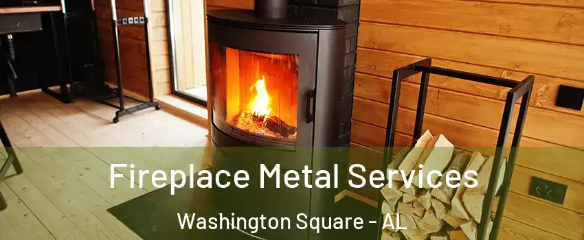 Fireplace Metal Services Washington Square - AL