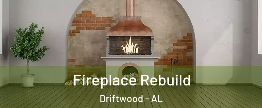 Fireplace Rebuild Driftwood - AL