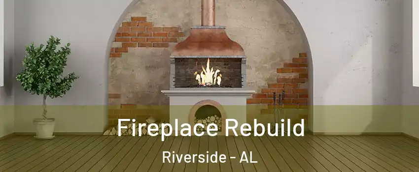 Fireplace Rebuild Riverside - AL