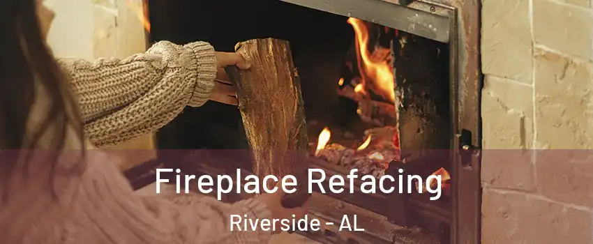 Fireplace Refacing Riverside - AL
