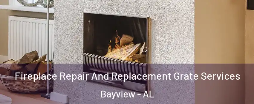 Fireplace Repair And Replacement Grate Services Bayview - AL