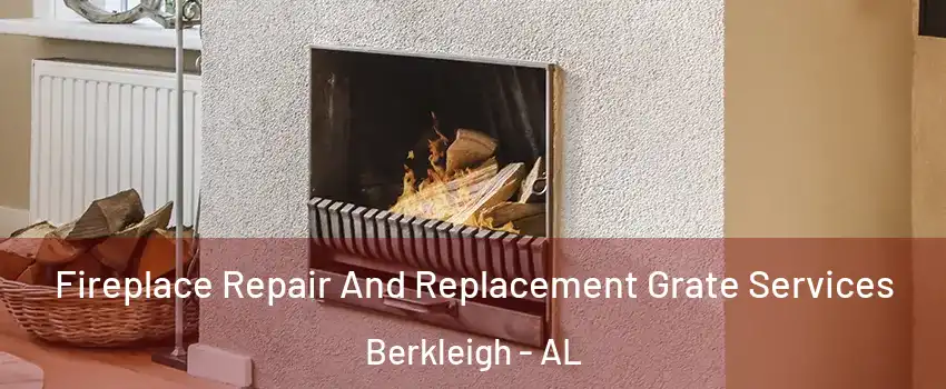 Fireplace Repair And Replacement Grate Services Berkleigh - AL