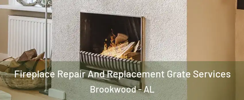 Fireplace Repair And Replacement Grate Services Brookwood - AL