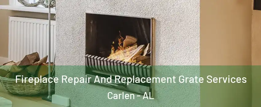 Fireplace Repair And Replacement Grate Services Carlen - AL