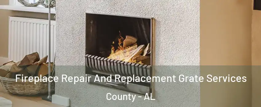 Fireplace Repair And Replacement Grate Services County - AL