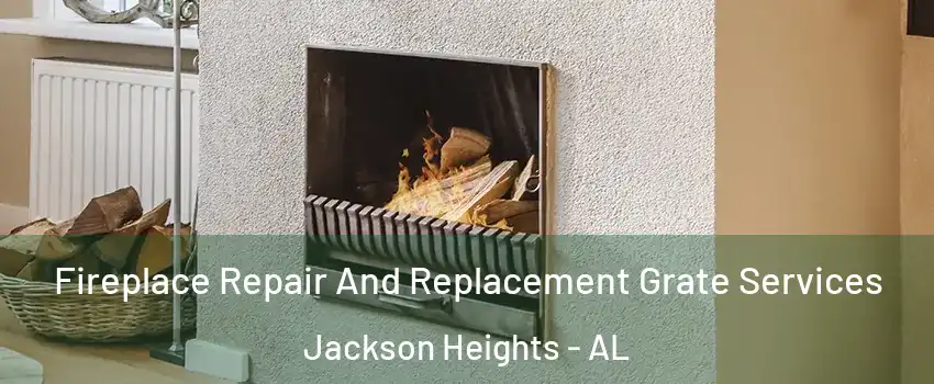 Fireplace Repair And Replacement Grate Services Jackson Heights - AL