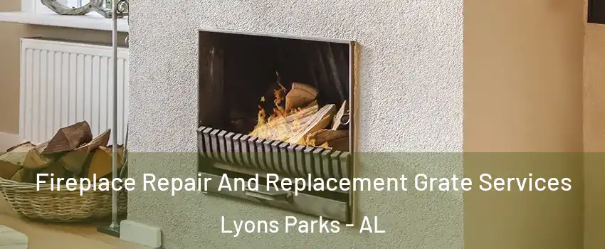 Fireplace Repair And Replacement Grate Services Lyons Parks - AL