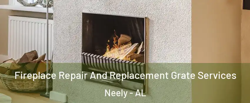 Fireplace Repair And Replacement Grate Services Neely - AL
