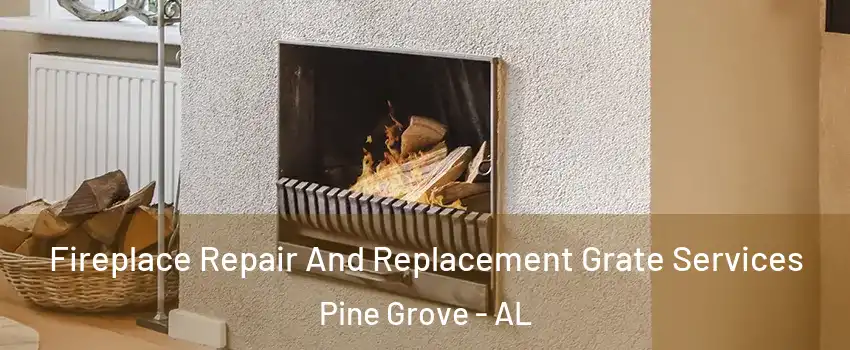 Fireplace Repair And Replacement Grate Services Pine Grove - AL