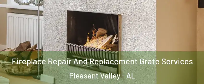 Fireplace Repair And Replacement Grate Services Pleasant Valley - AL