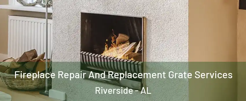 Fireplace Repair And Replacement Grate Services Riverside - AL