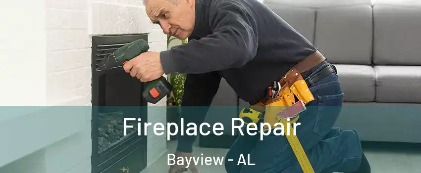 Fireplace Repair Bayview - AL