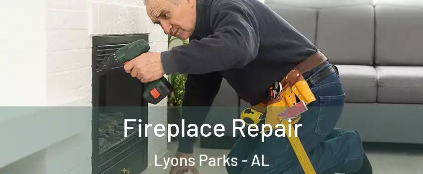 Fireplace Repair Lyons Parks - AL