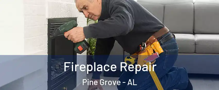 Fireplace Repair Pine Grove - AL