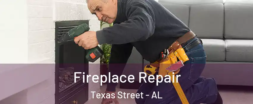 Fireplace Repair Texas Street - AL