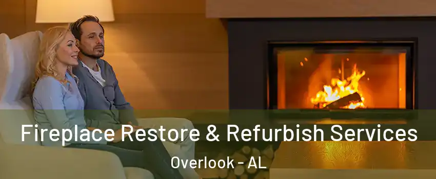 Fireplace Restore & Refurbish Services Overlook - AL