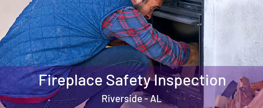 Fireplace Safety Inspection Riverside - AL