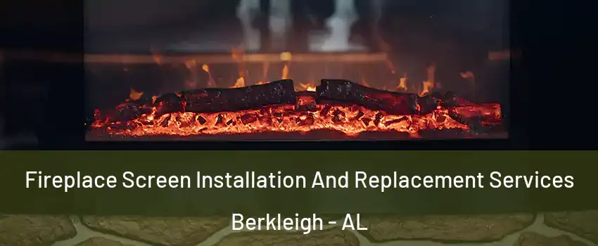 Fireplace Screen Installation And Replacement Services Berkleigh - AL