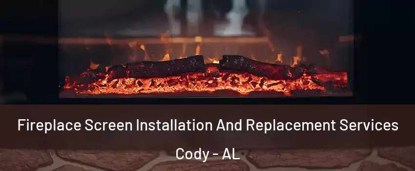 Fireplace Screen Installation And Replacement Services Cody - AL