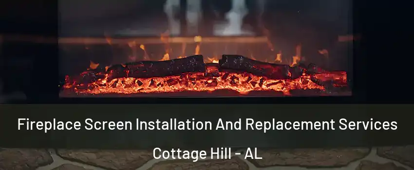 Fireplace Screen Installation And Replacement Services Cottage Hill - AL