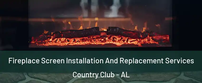 Fireplace Screen Installation And Replacement Services Country Club - AL