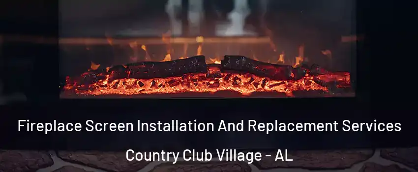 Fireplace Screen Installation And Replacement Services Country Club Village - AL