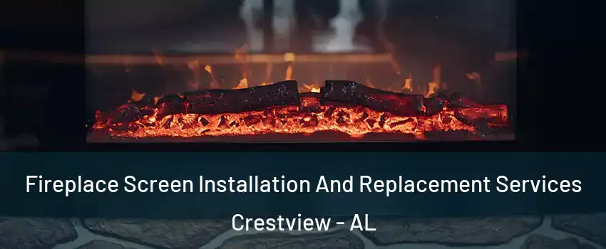 Fireplace Screen Installation And Replacement Services Crestview - AL
