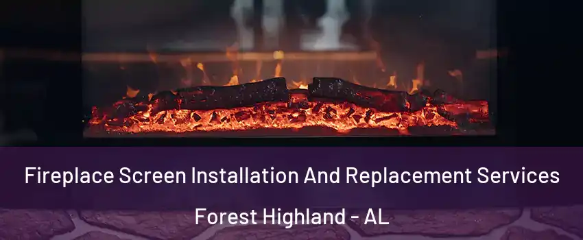 Fireplace Screen Installation And Replacement Services Forest Highland - AL