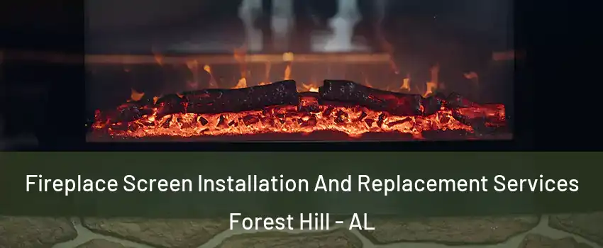 Fireplace Screen Installation And Replacement Services Forest Hill - AL