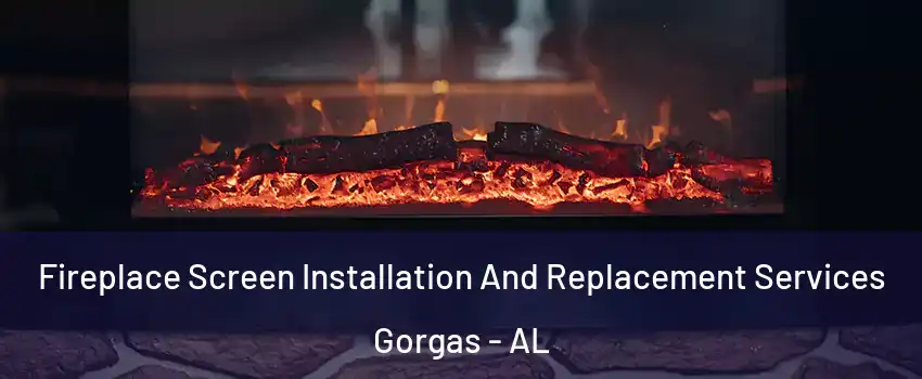 Fireplace Screen Installation And Replacement Services Gorgas - AL