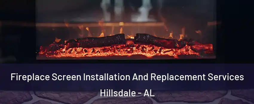 Fireplace Screen Installation And Replacement Services Hillsdale - AL