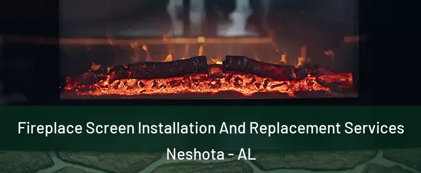 Fireplace Screen Installation And Replacement Services Neshota - AL