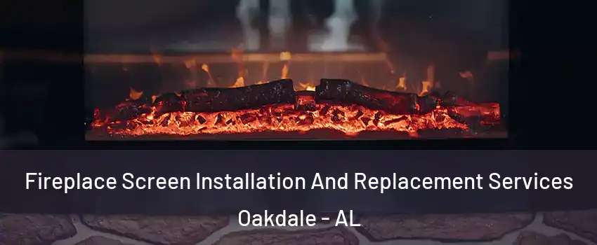Fireplace Screen Installation And Replacement Services Oakdale - AL