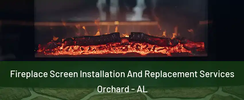 Fireplace Screen Installation And Replacement Services Orchard - AL