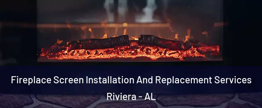 Fireplace Screen Installation And Replacement Services Riviera - AL