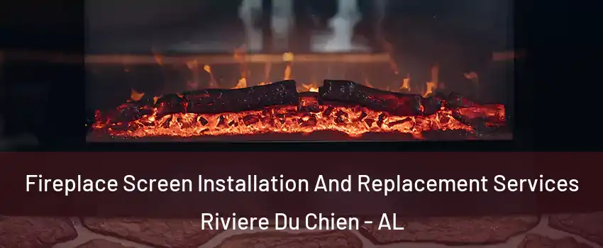 Fireplace Screen Installation And Replacement Services Riviere Du Chien - AL
