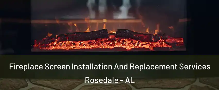 Fireplace Screen Installation And Replacement Services Rosedale - AL