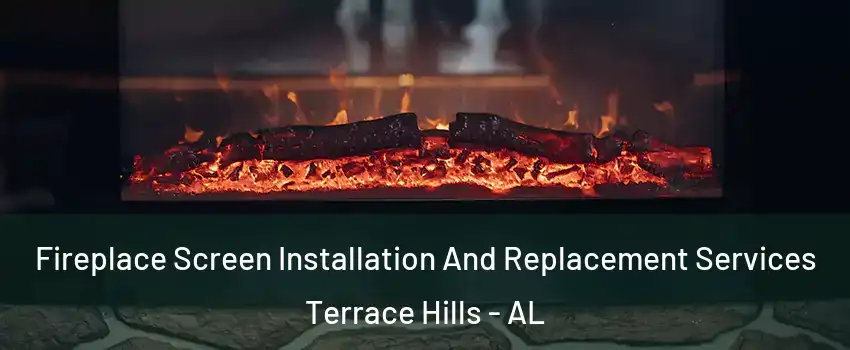 Fireplace Screen Installation And Replacement Services Terrace Hills - AL