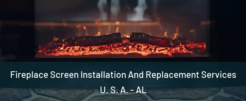 Fireplace Screen Installation And Replacement Services U. S. A. - AL