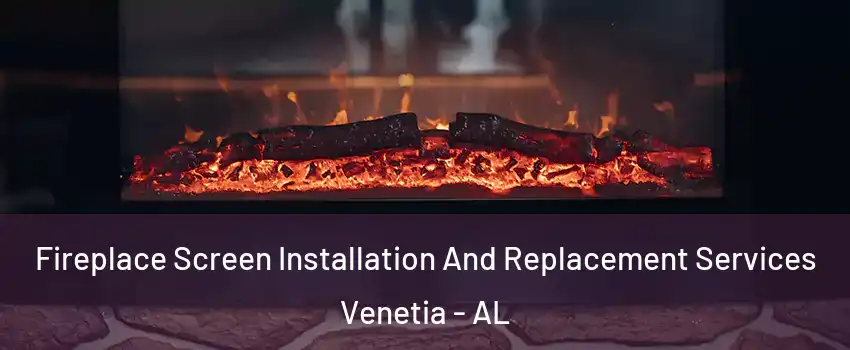Fireplace Screen Installation And Replacement Services Venetia - AL