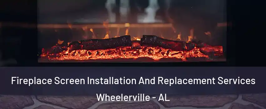 Fireplace Screen Installation And Replacement Services Wheelerville - AL