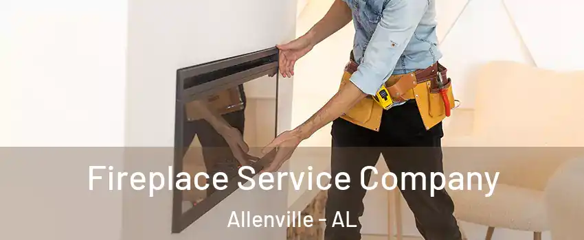 Fireplace Service Company Allenville - AL