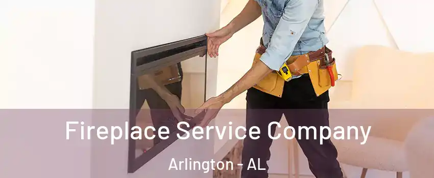 Fireplace Service Company Arlington - AL