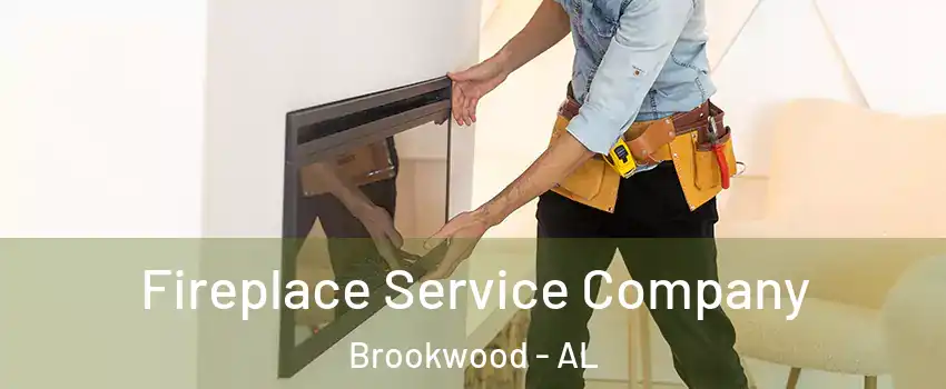 Fireplace Service Company Brookwood - AL
